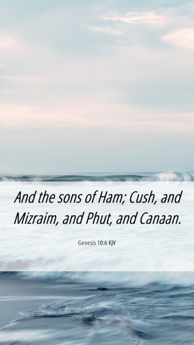 Picture 06 - Genesis 10:6 KJV Mobile Phone Wallpaper - And the sons of Ham; Cush, and Mizraim, and Phut, - Mobile Bible Verse Wallpaper