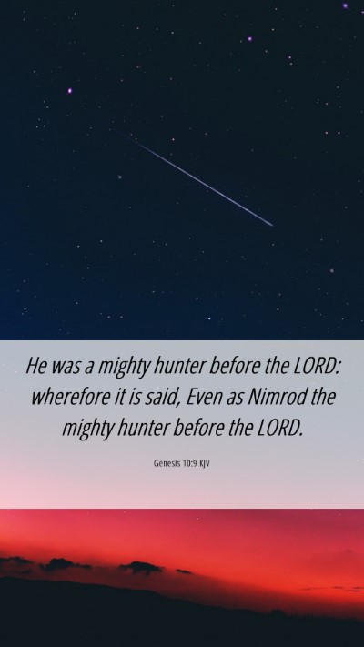 Picture 06 - Genesis 10:9 KJV Mobile Phone Wallpaper - He was a mighty hunter before the LORD: wherefore - Mobile Bible Verse Wallpaper