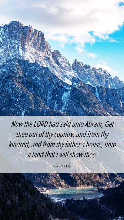 Picture 06 - Genesis 12:1 KJV Mobile Phone Wallpaper - Now the LORD had said unto Abram, Get thee out of - Mobile Bible Verse Wallpaper