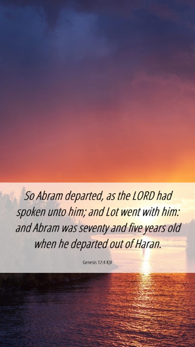 Picture 06 - Genesis 12:4 KJV Mobile Phone Wallpaper - So Abram departed, as the LORD had spoken unto - Mobile Bible Verse Wallpaper