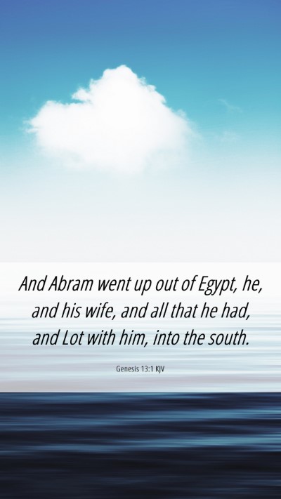 Picture 06 - Genesis 13:1 KJV Mobile Phone Wallpaper - And Abram went up out of Egypt, he, and his wife, - Mobile Bible Verse Wallpaper