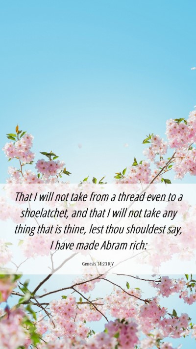 Picture 06 - Genesis 14:23 KJV Mobile Phone Wallpaper - That I will not take from a thread even to a - Mobile Bible Verse Wallpaper