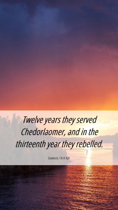 Picture 06 - Genesis 14:4 KJV Mobile Phone Wallpaper - Twelve years they served Chedorlaomer, and in the - Mobile Bible Verse Wallpaper