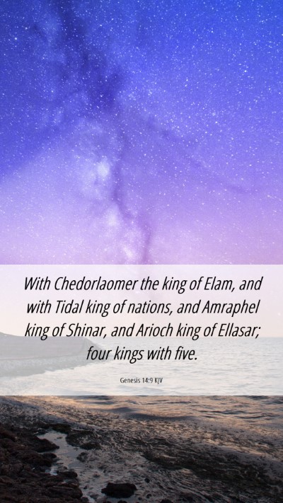 Picture 06 - Genesis 14:9 KJV Mobile Phone Wallpaper - With Chedorlaomer the king of Elam, and with - Mobile Bible Verse Wallpaper