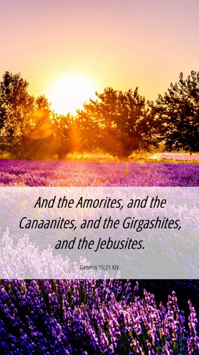 Picture 06 - Genesis 15:21 KJV Mobile Phone Wallpaper - And the Amorites, and the Canaanites, and the - Mobile Bible Verse Wallpaper