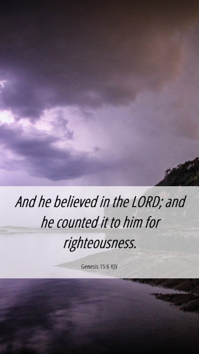Picture 06 - Genesis 15:6 KJV Mobile Phone Wallpaper - And he believed in the LORD; and he counted it to - Mobile Bible Verse Wallpaper