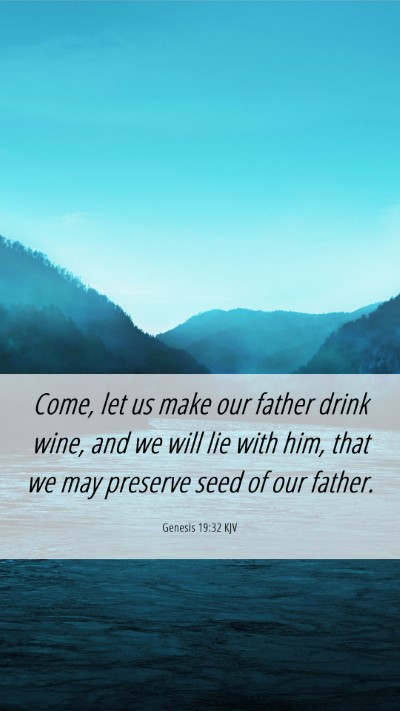 Picture 06 - Genesis 19:32 KJV Mobile Phone Wallpaper - Come, let us make our father drink wine, and we - Mobile Bible Verse Wallpaper