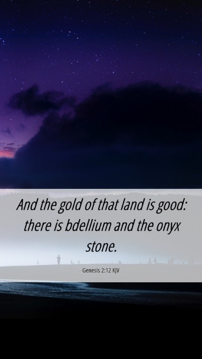 Picture 06 - Genesis 2:12 KJV Mobile Phone Wallpaper - And the gold of that land is good: there is - Mobile Bible Verse Wallpaper