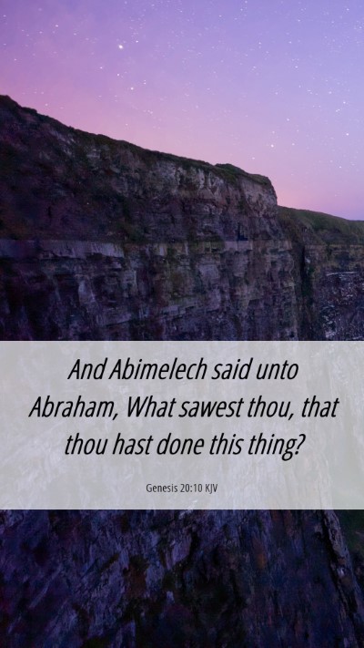 Picture 06 - Genesis 20:10 KJV Mobile Phone Wallpaper - And Abimelech said unto Abraham, What sawest - Mobile Bible Verse Wallpaper