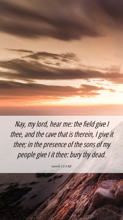 Picture 06 - Genesis 23:11 KJV Mobile Phone Wallpaper - Nay, my lord, hear me: the field give I thee, and - Mobile Bible Verse Wallpaper