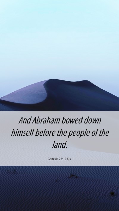 Picture 06 - Genesis 23:12 KJV Mobile Phone Wallpaper - And Abraham bowed down himself before the people - Mobile Bible Verse Wallpaper