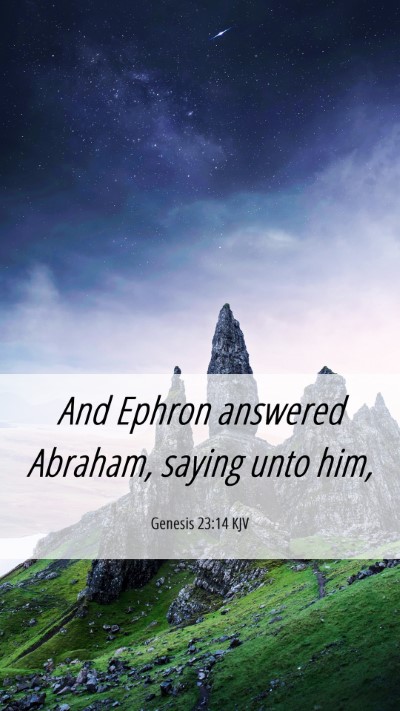 Picture 06 - Genesis 23:14 KJV Mobile Phone Wallpaper - And Ephron answered Abraham, saying unto - Mobile Bible Verse Wallpaper