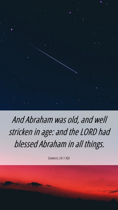 Picture 06 - Genesis 24:1 KJV Mobile Phone Wallpaper - And Abraham was old, and well stricken in age: - Mobile Bible Verse Wallpaper