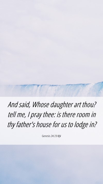 Picture 06 - Genesis 24:23 KJV Mobile Phone Wallpaper - And said, Whose daughter art thou? tell me, I - Mobile Bible Verse Wallpaper