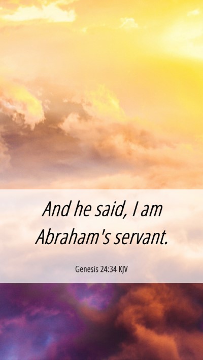 Picture 06 - Genesis 24:34 KJV Mobile Phone Wallpaper - And he said, I am Abraham's - Mobile Bible Verse Wallpaper