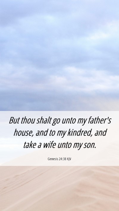 Picture 06 - Genesis 24:38 KJV Mobile Phone Wallpaper - But thou shalt go unto my father's house, and to - Mobile Bible Verse Wallpaper