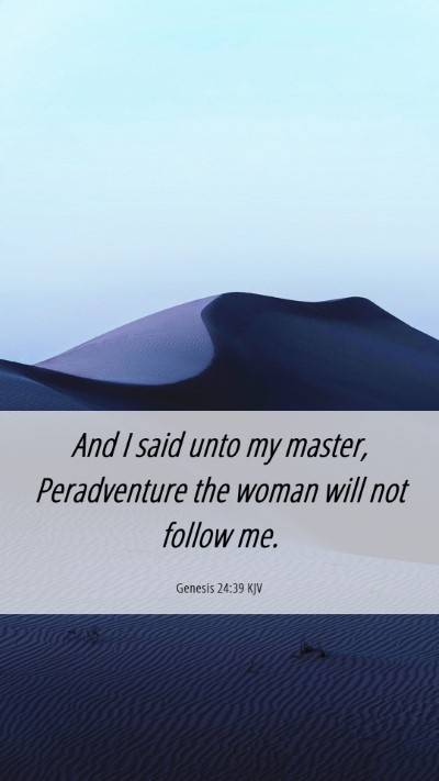 Picture 06 - Genesis 24:39 KJV Mobile Phone Wallpaper - And I said unto my master, Peradventure the woman - Mobile Bible Verse Wallpaper