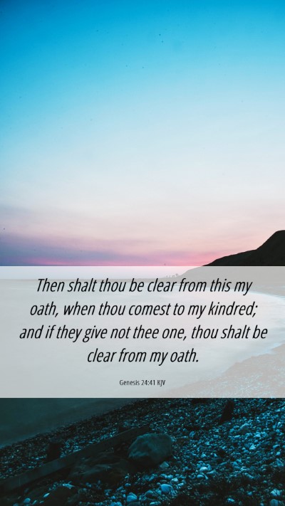 Picture 06 - Genesis 24:41 KJV Mobile Phone Wallpaper - Then shalt thou be clear from this my oath, when - Mobile Bible Verse Wallpaper