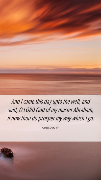 Picture 06 - Genesis 24:42 KJV Mobile Phone Wallpaper - And I came this day unto the well, and said, O - Mobile Bible Verse Wallpaper