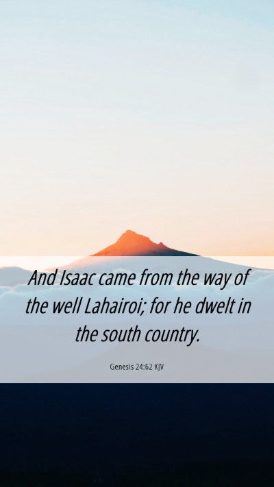 Picture 06 - Genesis 24:62 KJV Mobile Phone Wallpaper - And Isaac came from the way of the well Lahairoi; - Mobile Bible Verse Wallpaper