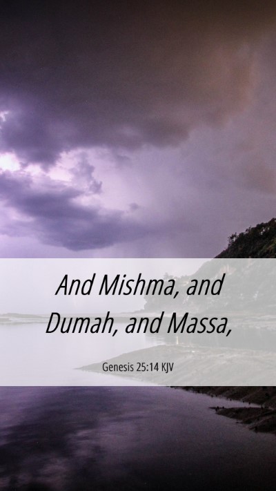 Picture 06 - Genesis 25:14 KJV Mobile Phone Wallpaper - And Mishma, and Dumah, and - Mobile Bible Verse Wallpaper