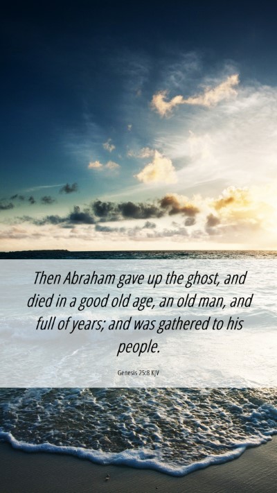 Picture 06 - Genesis 25:8 KJV Mobile Phone Wallpaper - Then Abraham gave up the ghost, and died in a - Mobile Bible Verse Wallpaper