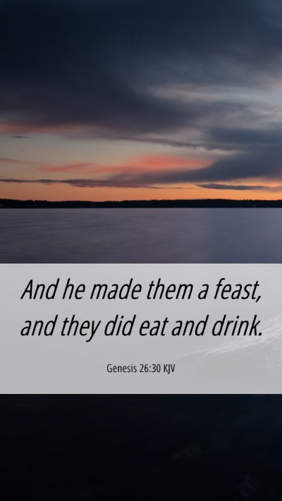 Picture 06 - Genesis 26:30 KJV Mobile Phone Wallpaper - And he made them a feast, and they did eat and - Mobile Bible Verse Wallpaper