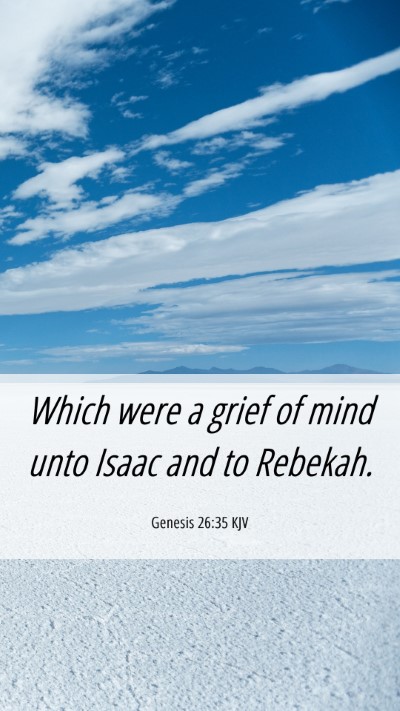 Picture 06 - Genesis 26:35 KJV Mobile Phone Wallpaper - Which were a grief of mind unto Isaac and to - Mobile Bible Verse Wallpaper