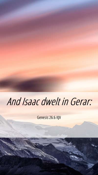 Picture 06 - Genesis 26:6 KJV Mobile Phone Wallpaper - And Isaac dwelt in - Mobile Bible Verse Wallpaper