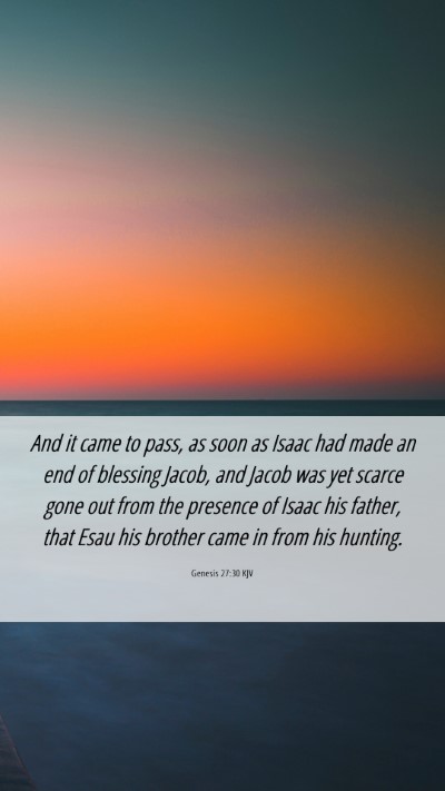 Picture 06 - Genesis 27:30 KJV Mobile Phone Wallpaper - And it came to pass, as soon as Isaac had made an - Mobile Bible Verse Wallpaper