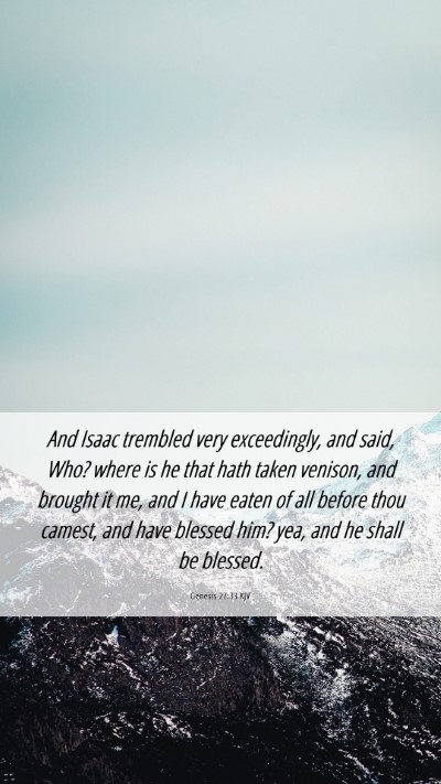 Picture 06 - Genesis 27:33 KJV Mobile Phone Wallpaper - And Isaac trembled very exceedingly, and said, - Mobile Bible Verse Wallpaper