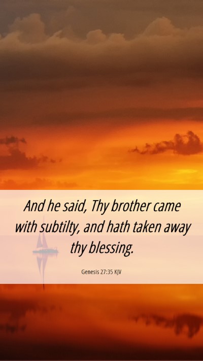 Picture 06 - Genesis 27:35 KJV Mobile Phone Wallpaper - And he said, Thy brother came with subtilty, and - Mobile Bible Verse Wallpaper