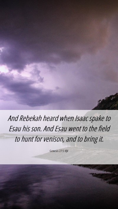 Picture 06 - Genesis 27:5 KJV Mobile Phone Wallpaper - And Rebekah heard when Isaac spake to Esau his - Mobile Bible Verse Wallpaper