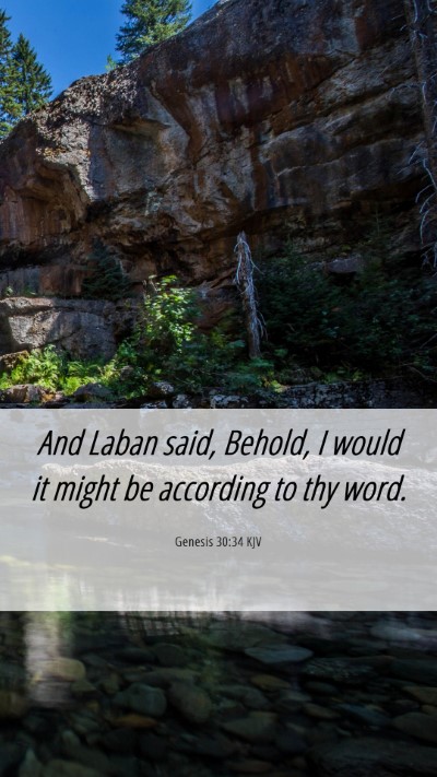 Picture 06 - Genesis 30:34 KJV Mobile Phone Wallpaper - And Laban said, Behold, I would it might be - Mobile Bible Verse Wallpaper