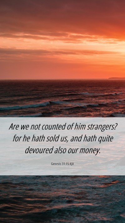 Picture 06 - Genesis 31:15 KJV Mobile Phone Wallpaper - Are we not counted of him strangers? for he hath - Mobile Bible Verse Wallpaper