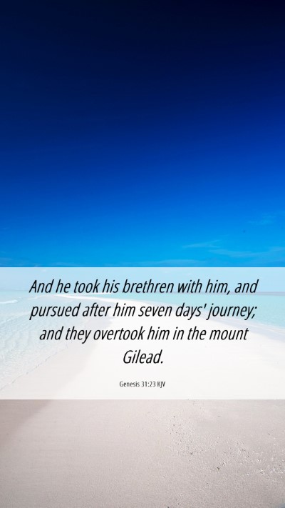 Picture 06 - Genesis 31:23 KJV Mobile Phone Wallpaper - And he took his brethren with him, and pursued - Mobile Bible Verse Wallpaper