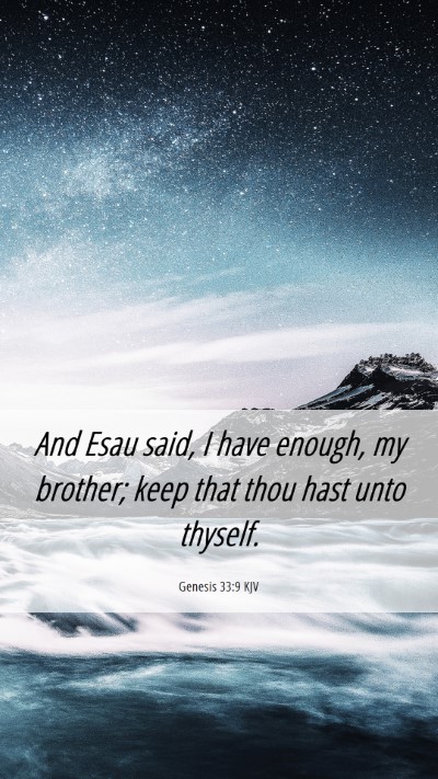 Picture 06 - Genesis 33:9 KJV Mobile Phone Wallpaper - And Esau said, I have enough, my brother; keep - Mobile Bible Verse Wallpaper
