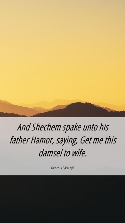 Picture 06 - Genesis 34:4 KJV Mobile Phone Wallpaper - And Shechem spake unto his father Hamor, saying, - Mobile Bible Verse Wallpaper