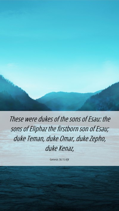 Picture 06 - Genesis 36:15 KJV Mobile Phone Wallpaper - These were dukes of the sons of Esau: the sons of - Mobile Bible Verse Wallpaper