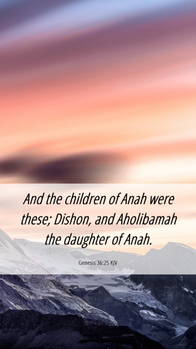 Picture 06 - Genesis 36:25 KJV Mobile Phone Wallpaper - And the children of Anah were these; Dishon, and - Mobile Bible Verse Wallpaper