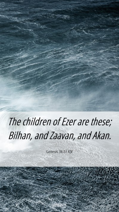 Picture 06 - Genesis 36:27 KJV Mobile Phone Wallpaper - The children of Ezer are these; Bilhan, and - Mobile Bible Verse Wallpaper