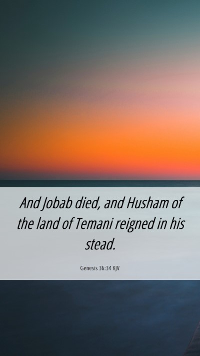 Picture 06 - Genesis 36:34 KJV Mobile Phone Wallpaper - And Jobab died, and Husham of the land of Temani - Mobile Bible Verse Wallpaper
