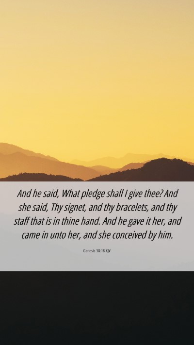 Picture 06 - Genesis 38:18 KJV Mobile Phone Wallpaper - And he said, What pledge shall I give thee? And - Mobile Bible Verse Wallpaper