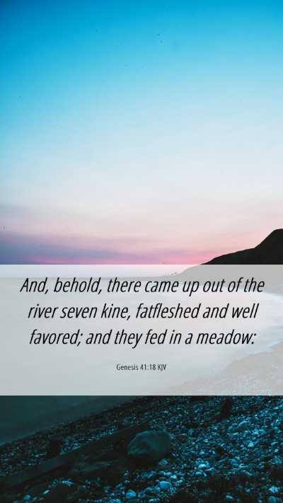 Picture 06 - Genesis 41:18 KJV Mobile Phone Wallpaper - And, behold, there came up out of the river seven - Mobile Bible Verse Wallpaper