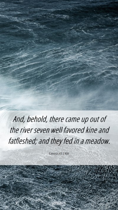 Picture 06 - Genesis 41:2 KJV Mobile Phone Wallpaper - And, behold, there came up out of the river seven - Mobile Bible Verse Wallpaper