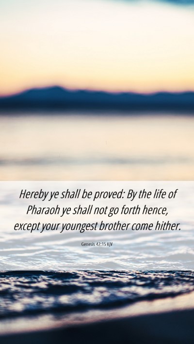 Picture 06 - Genesis 42:15 KJV Mobile Phone Wallpaper - Hereby ye shall be proved: By the life of Pharaoh - Mobile Bible Verse Wallpaper