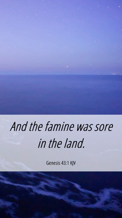 Picture 06 - Genesis 43:1 KJV Mobile Phone Wallpaper - And the famine was sore in the - Mobile Bible Verse Wallpaper