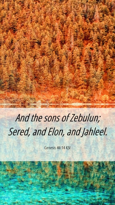 Picture 06 - Genesis 46:14 KJV Mobile Phone Wallpaper - And the sons of Zebulun; Sered, and Elon, and - Mobile Bible Verse Wallpaper