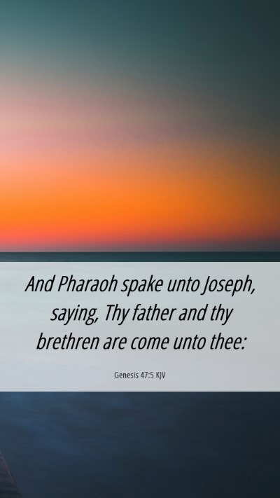 Picture 06 - Genesis 47:5 KJV Mobile Phone Wallpaper - And Pharaoh spake unto Joseph, saying, Thy father - Mobile Bible Verse Wallpaper
