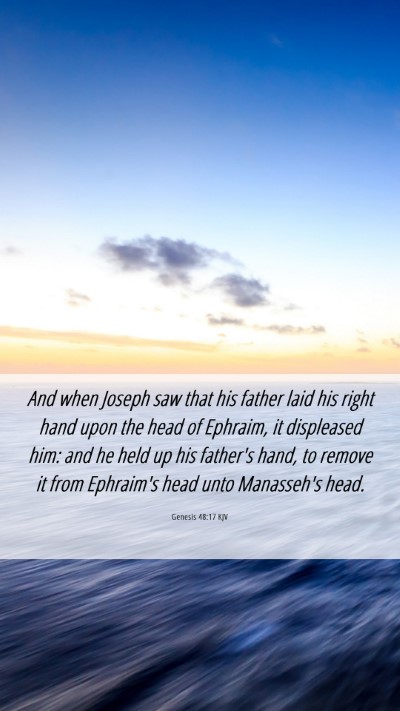 Picture 06 - Genesis 48:17 KJV Mobile Phone Wallpaper - And when Joseph saw that his father laid his - Mobile Bible Verse Wallpaper